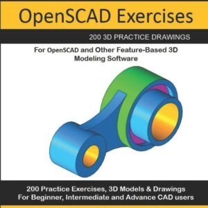 OpenSCAD Exercises: 200 3D Practice Drawings For OpenSCAD and Other Feature-Based 3D Modeling Software