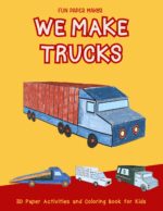 We Make Trucks: Color, Cut, Glue and Create 3D Paper Trucks.: Activity Book for Kids, Coloring Book for Kids, Fun Paper Crafts, 3D Crafts for Kids.