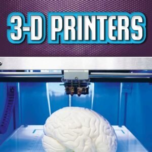 3-D Printers (Cutting-Edge Technology Book 1)