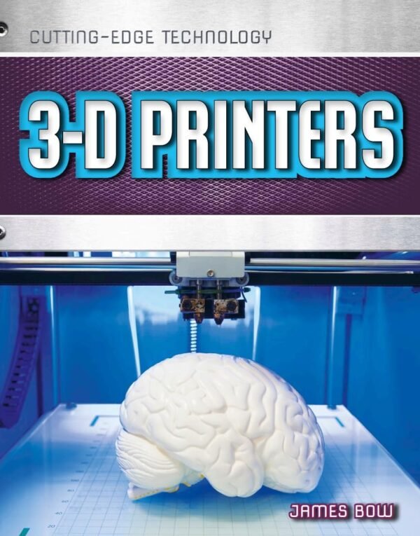 3-D Printers (Cutting-Edge Technology Book 1)