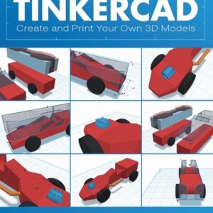 3D Modeling and Printing with Tinkercad: Create and Print Your Own 3D Models