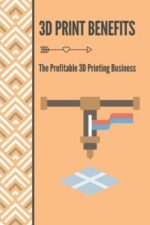 3D Print Benefits: The Profitable 3D Printing Business: 3D Printing Maunufacture