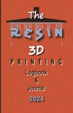 The Resin 3D Printing Log Book & Journal 2: 3D Printing