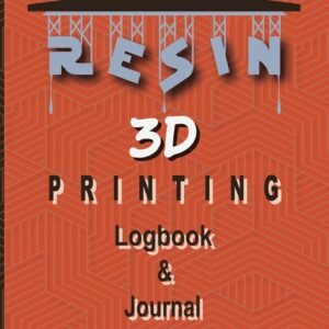 The Resin 3D Printing Log Book & Journal 2: 3D Printing